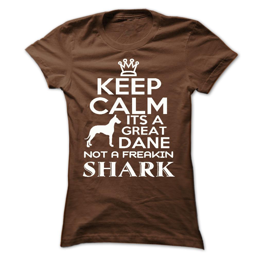 Keep calm, its a Great Dane, not a freakin Shark - Limited Edition