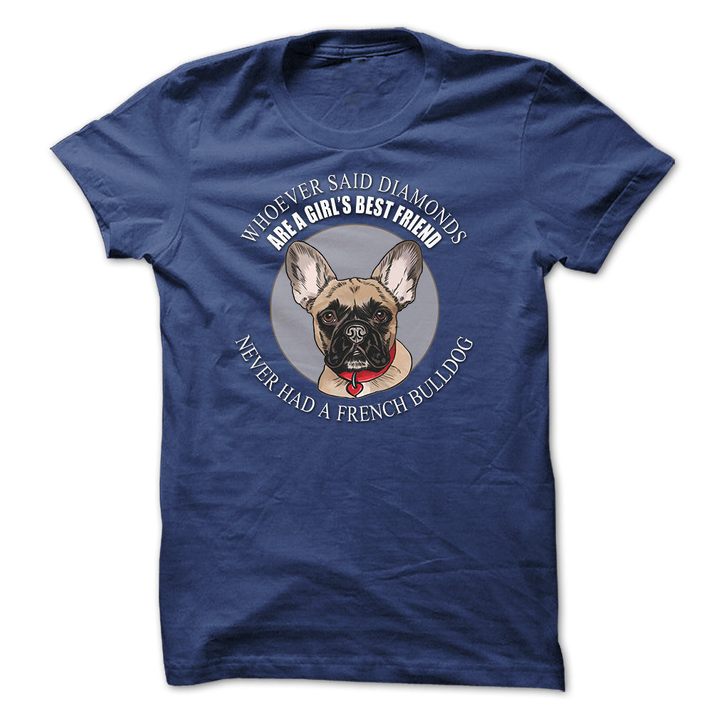 Whoever said that Diamonds are a Girls Best Friend never had a French Bulldog