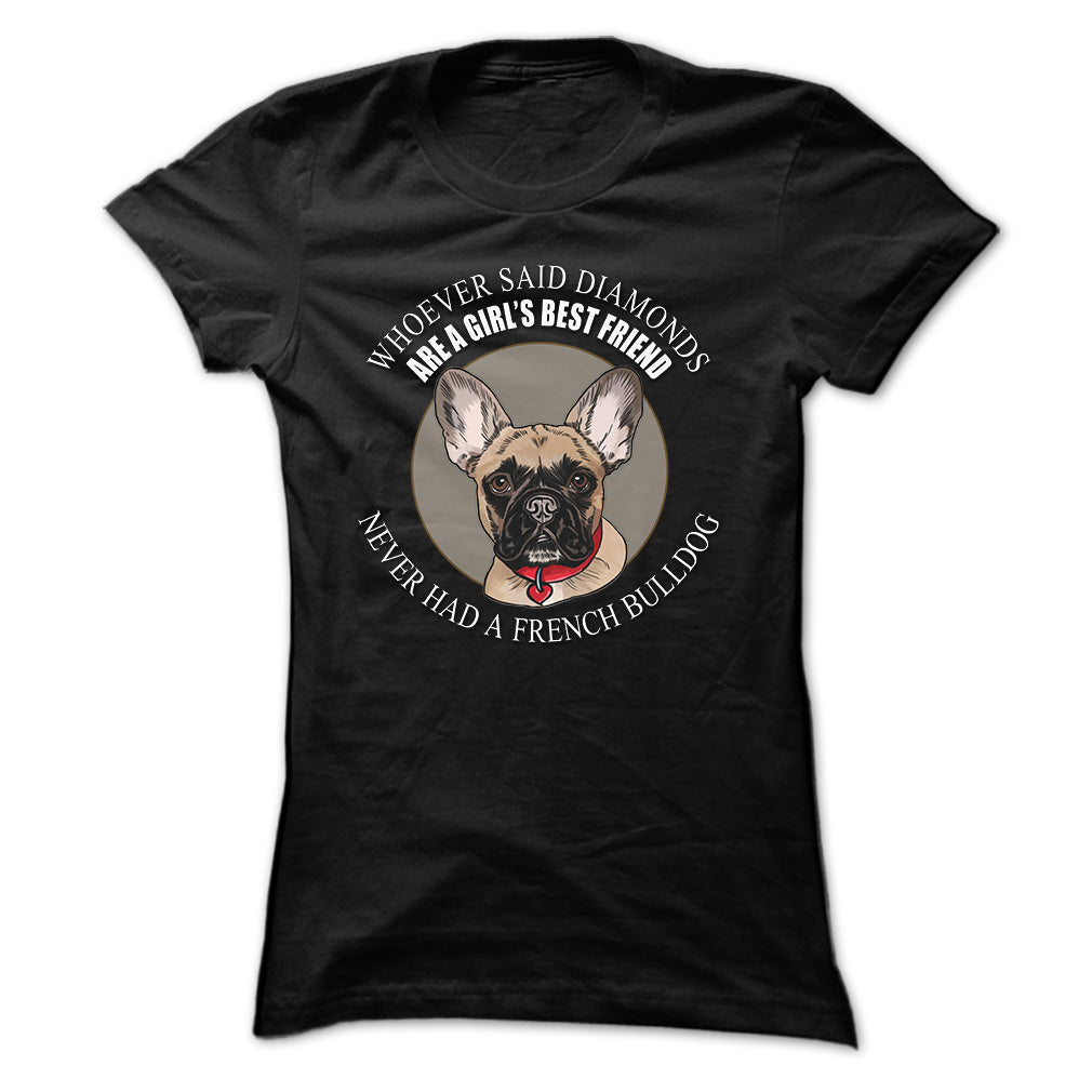Whoever said that Diamonds are a Girls Best Friend never had a French Bulldog