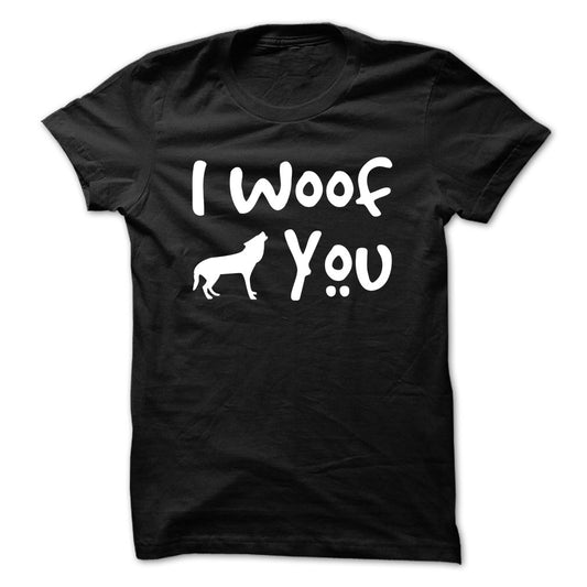 I Woof you! Dogs Lover T-Shirts