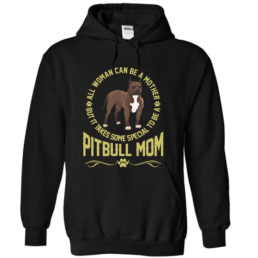 IT TAKES SPECIAL TO BE A PITBULL MOM - Limited Edition