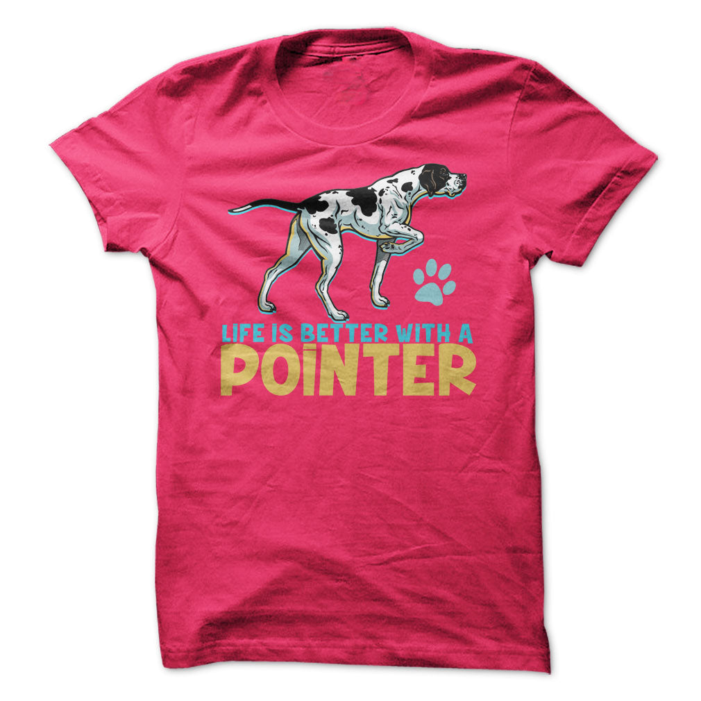 Life is better with a Pointer! For Pointer dog lovers!