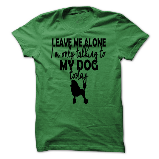 Im only talking to my poodle today!