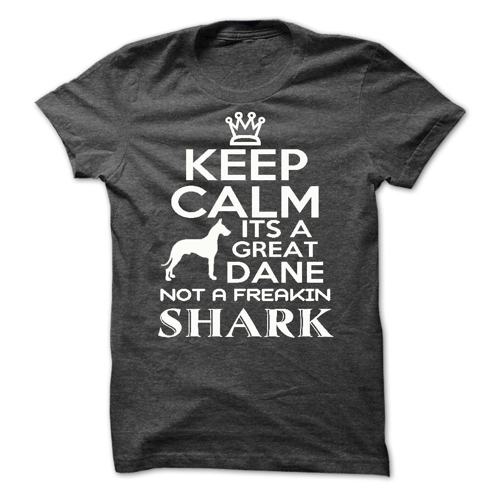 Keep calm, its a Great Dane, not a freakin Shark - Limited Edition