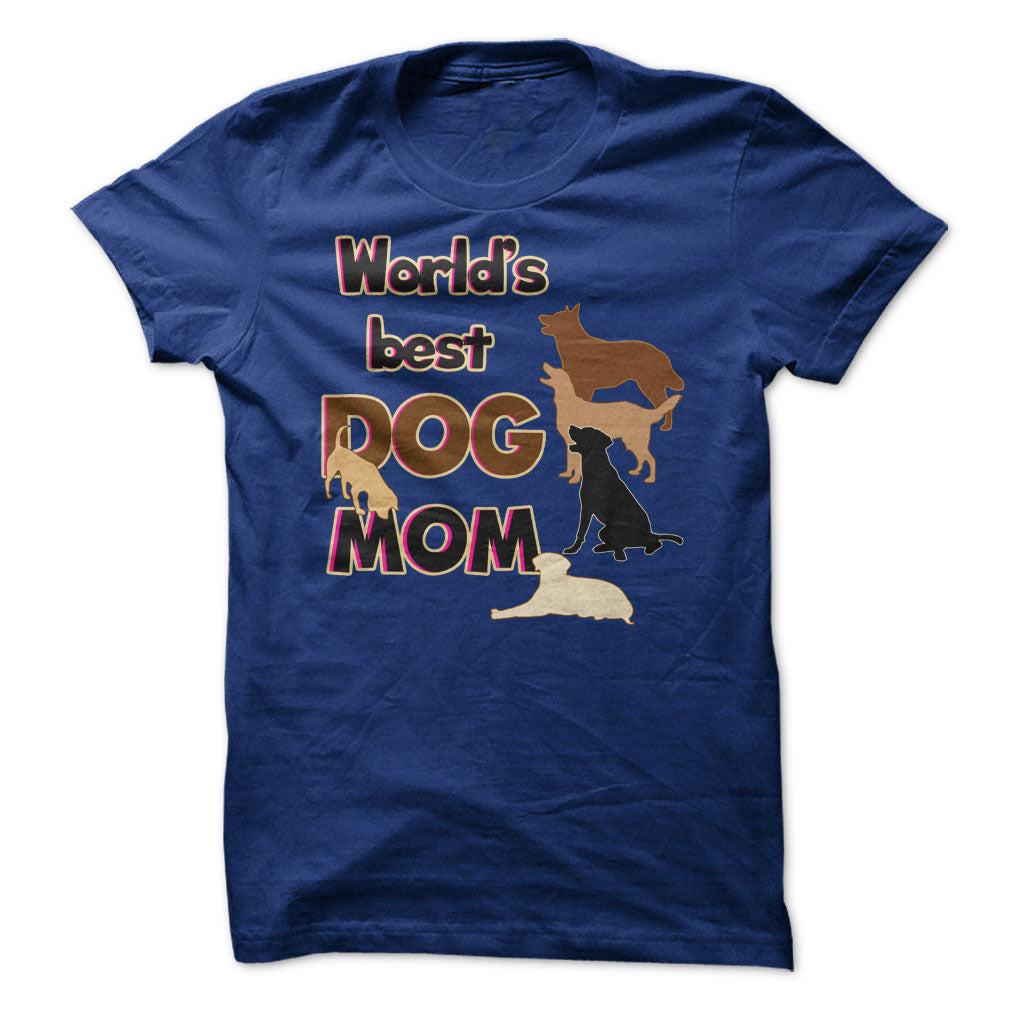Worlds Best Dog Mom! Dog Moms Are Awesome!