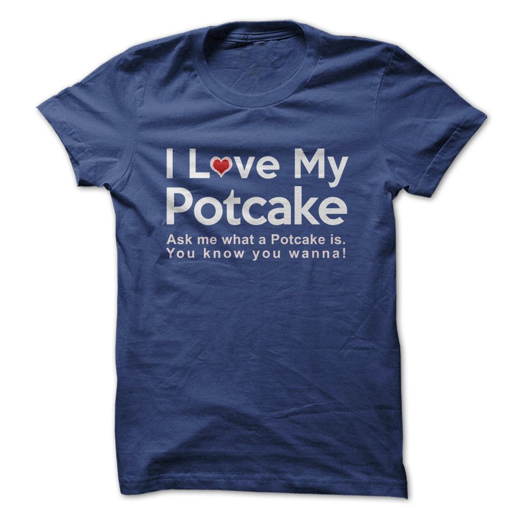 I LOVE MY POTCAKE