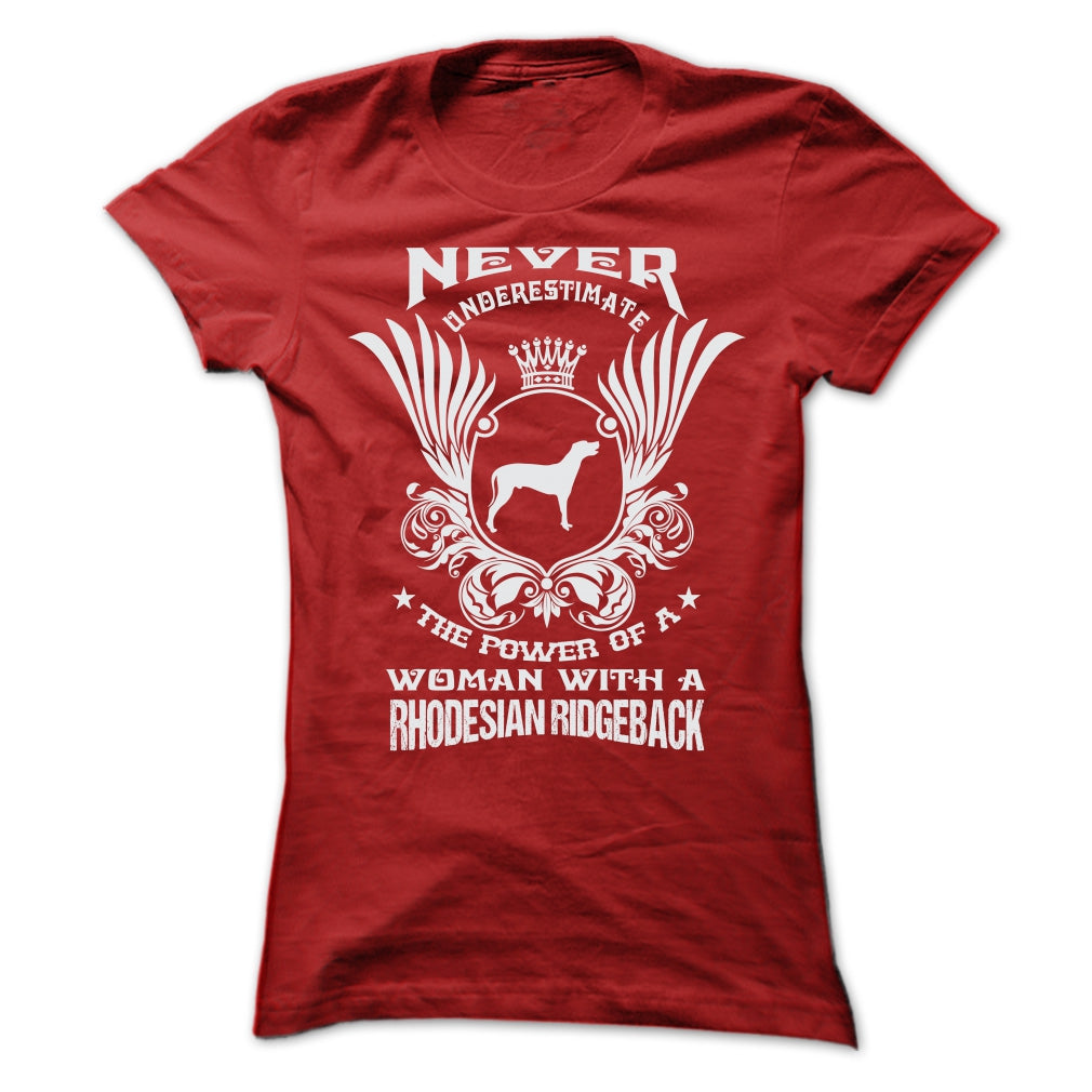 NEVER UNDERESTIMATE THE POWER OF A WOMAN WITH A RHODESIAN RIDGEBACK