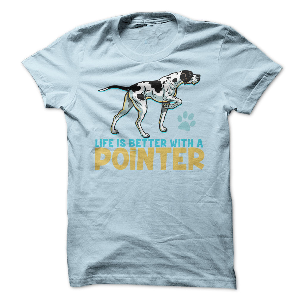 Life is better with a Pointer! For Pointer dog lovers!