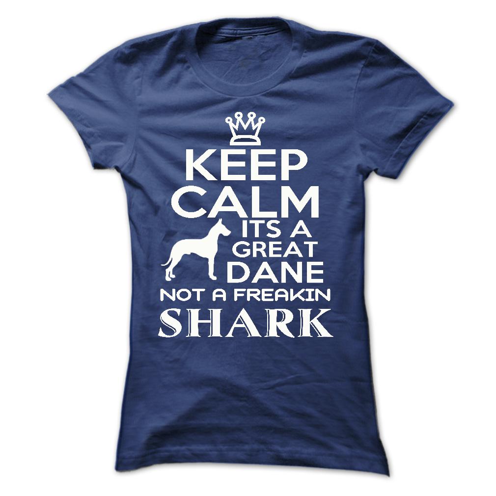 Keep calm, its a Great Dane, not a freakin Shark - Limited Edition