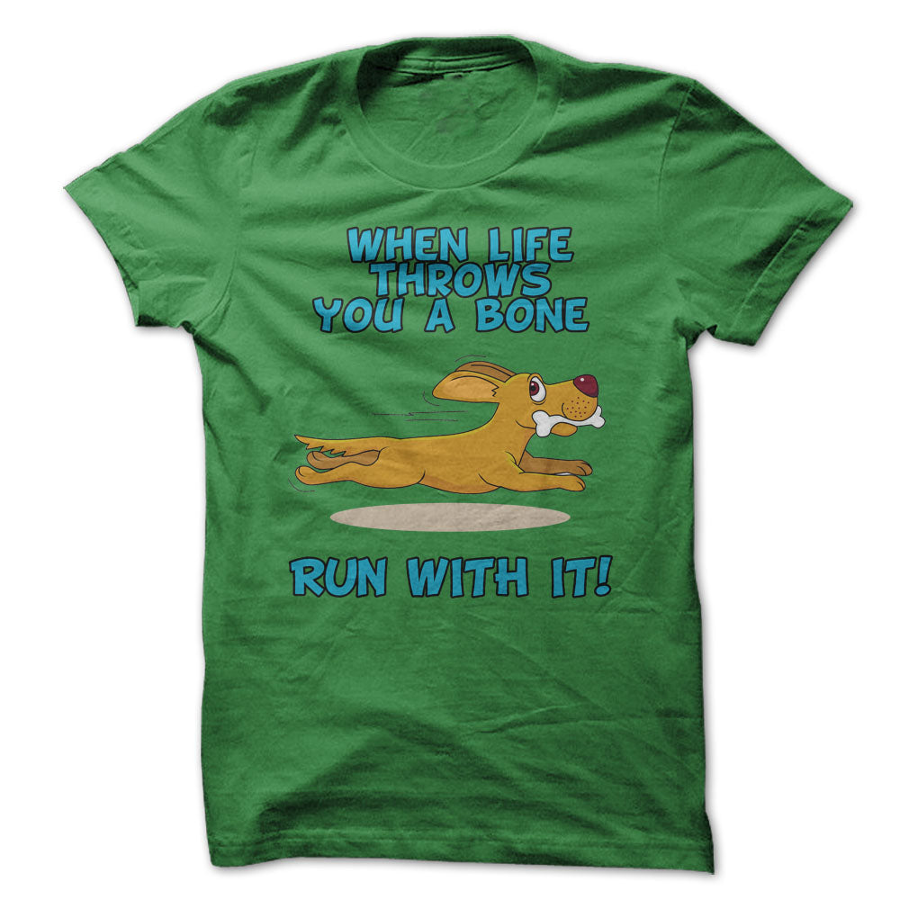 When Life Throws You A Bone, Run With It!