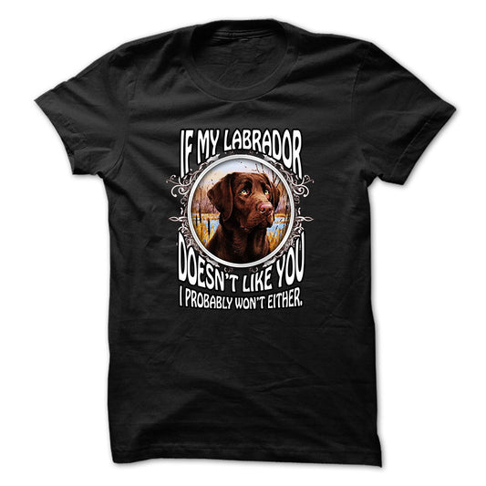 Labrador t-shirt - If my labrador doesnt like you I probably wont either