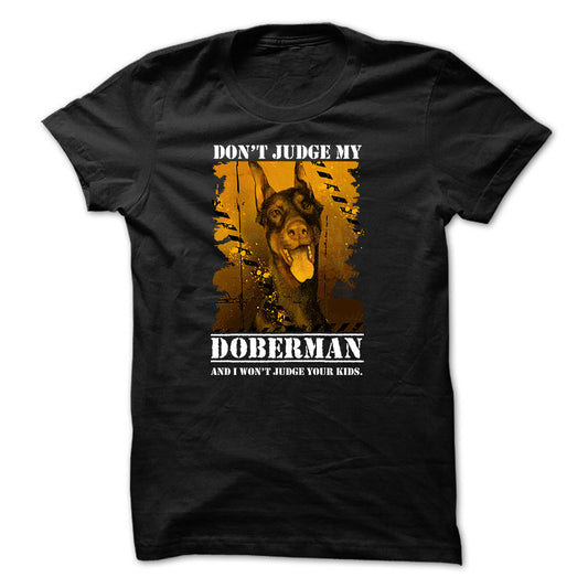 Doberman t-shirt - Dont judge my doberman and I wont judge your kids