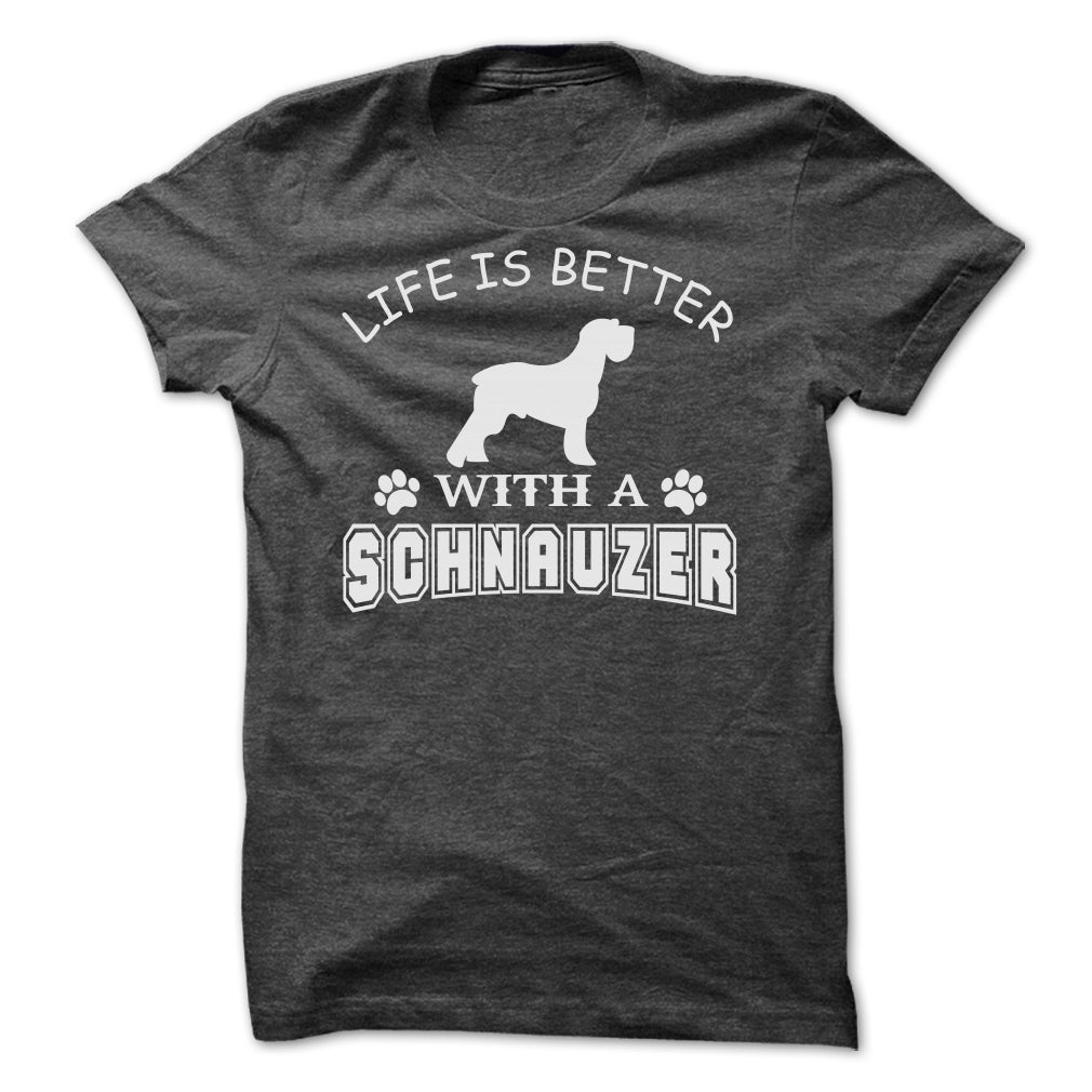 LIFE IS BETTER WITH A SCHNAUZER SHIRT
