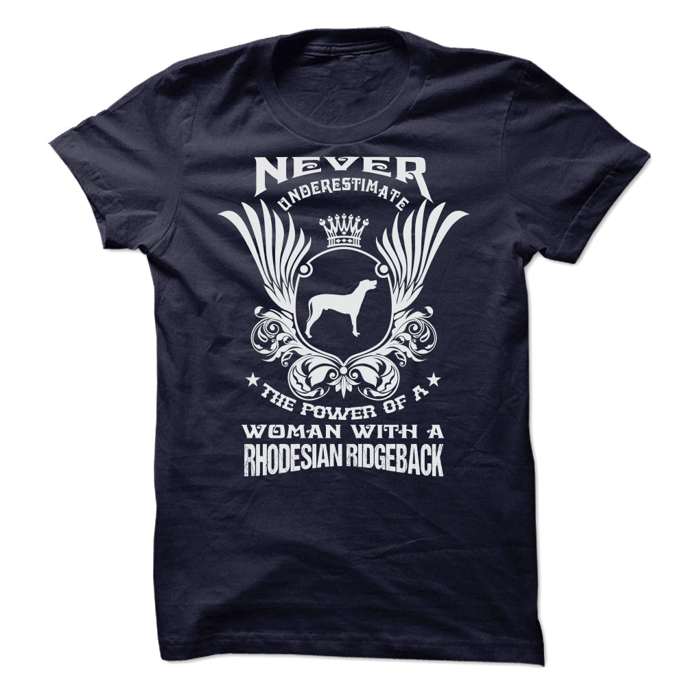 NEVER UNDERESTIMATE THE POWER OF A WOMAN WITH A RHODESIAN RIDGEBACK