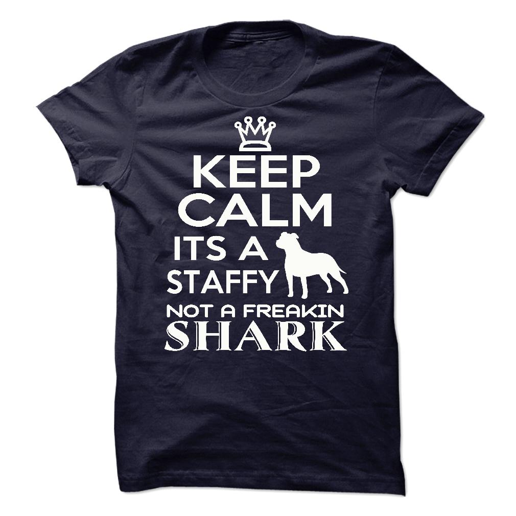 Keep calm, its a staffy, not a freakin Shark - Limited Edition