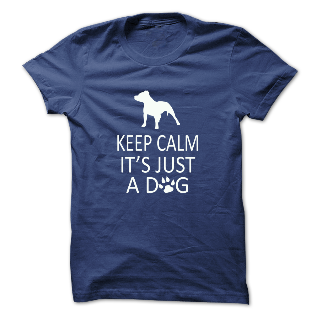 Keep Calm Its Just A Dog