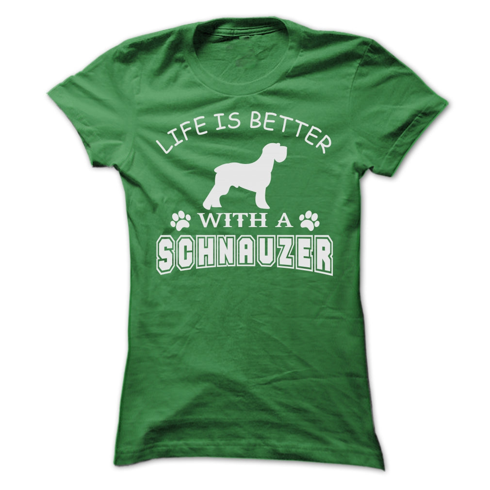 LIFE IS BETTER WITH A SCHNAUZER SHIRT
