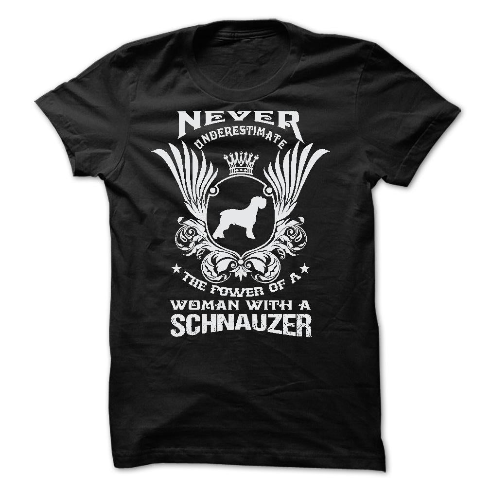 NEVER UNDERESTIMATE THE POWER OF A WOMAN WITH A SCHNAUZER