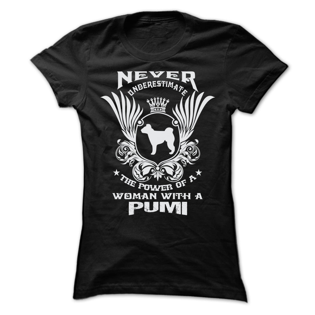 NEVER UNDERESTIMATE THE POWER OF A WOMAN WITH A PUMI