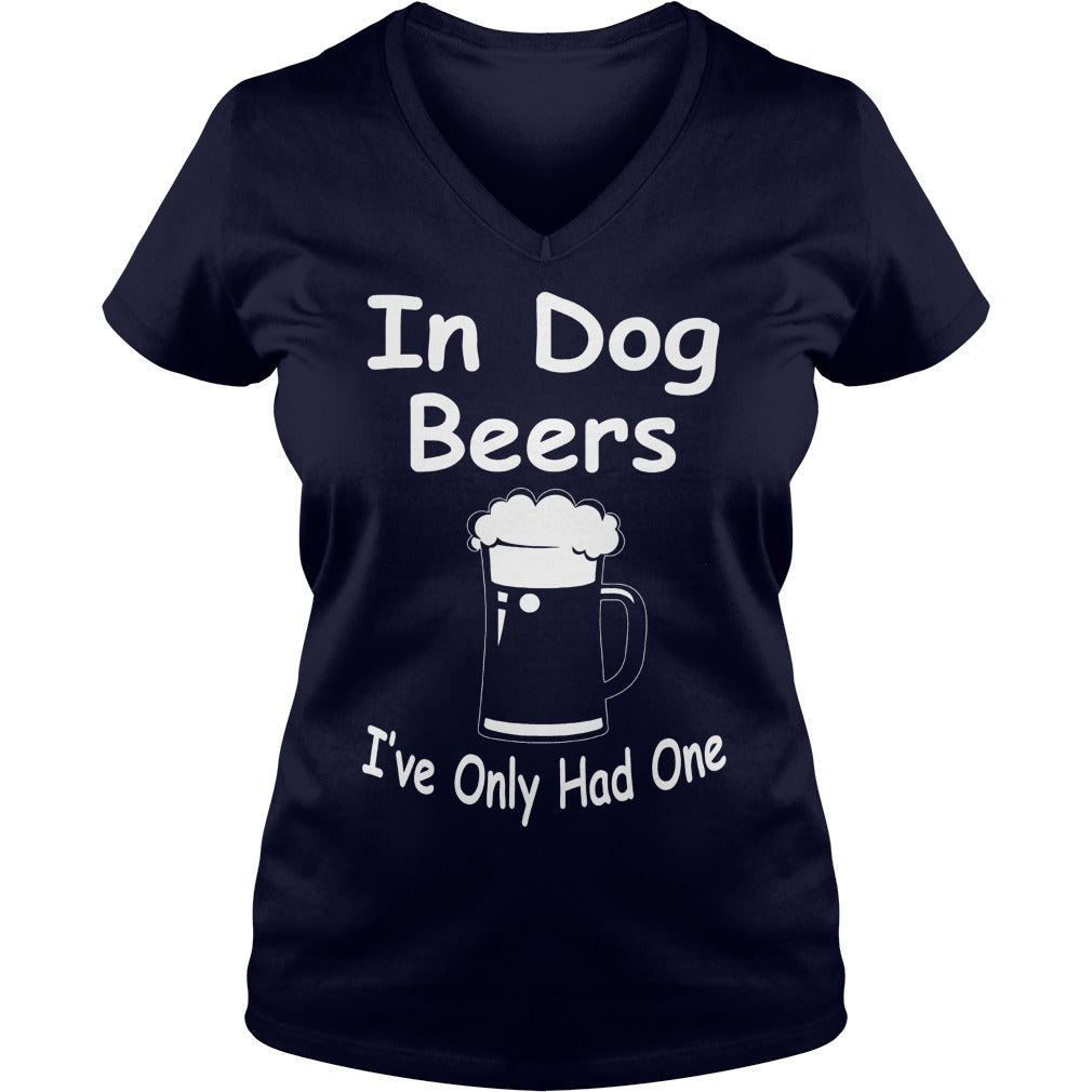 In Dog Beers Ive Only Had One