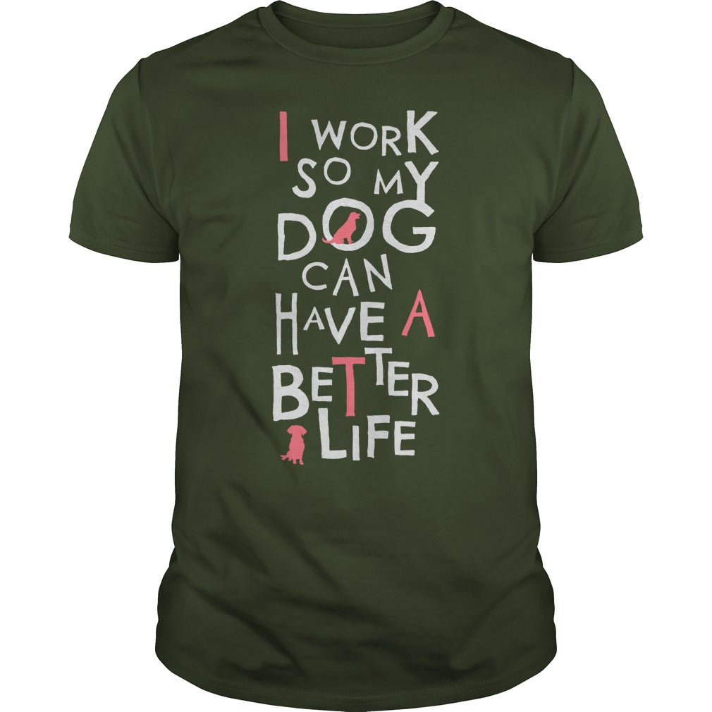 Personalized I Work So My Dog Can Have A Better Life Dogs Pet T-Shirts And Hoodies