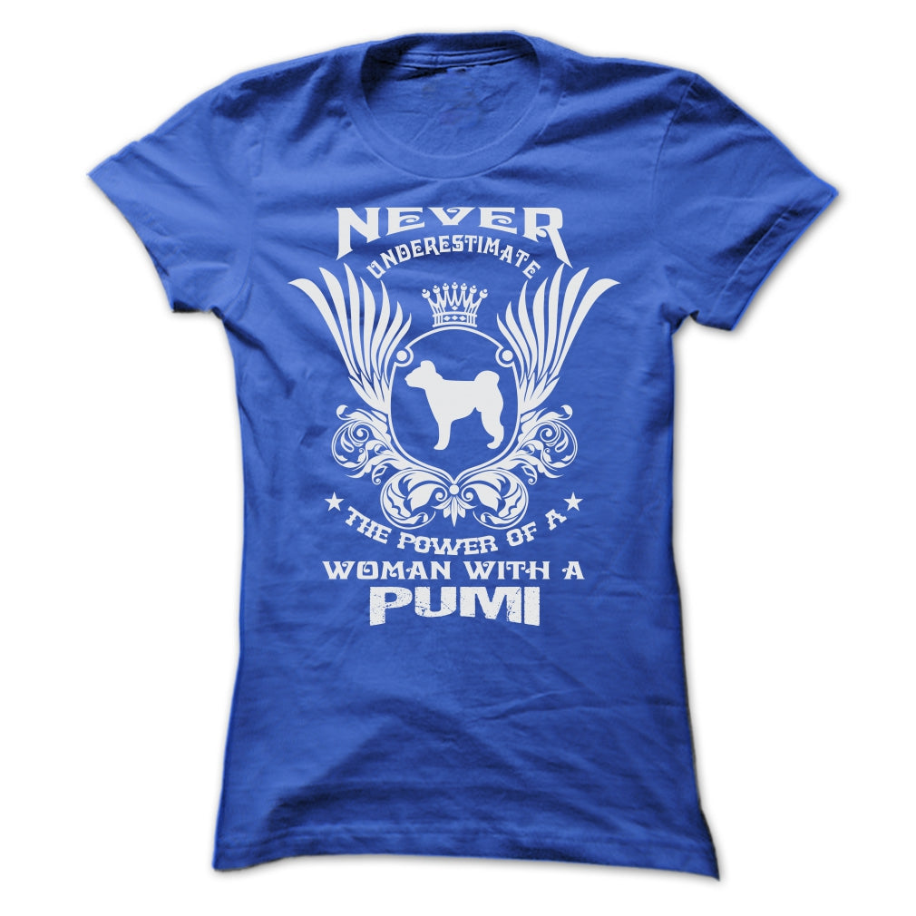 NEVER UNDERESTIMATE THE POWER OF A WOMAN WITH A PUMI