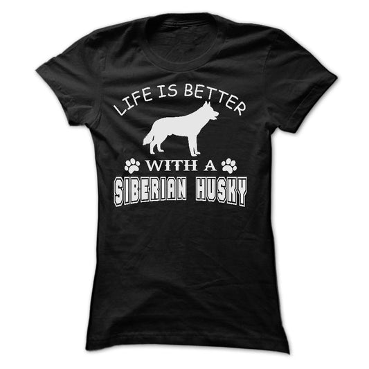 LIFE IS BETTER WITH A SIBERIAN HUSKY SHIRT