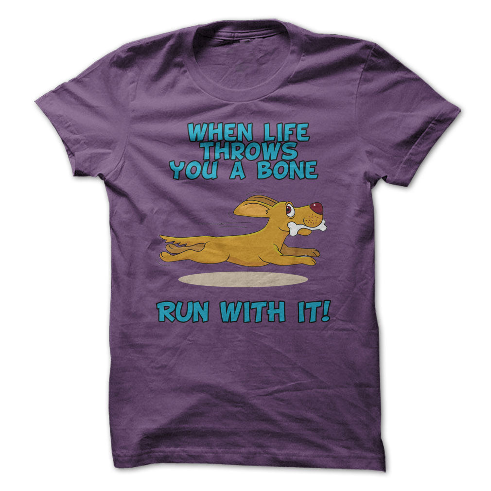 When Life Throws You A Bone, Run With It!