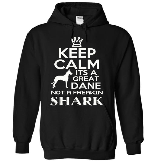 Keep calm, its a Great Dane, not a freakin Shark - Limited Edition