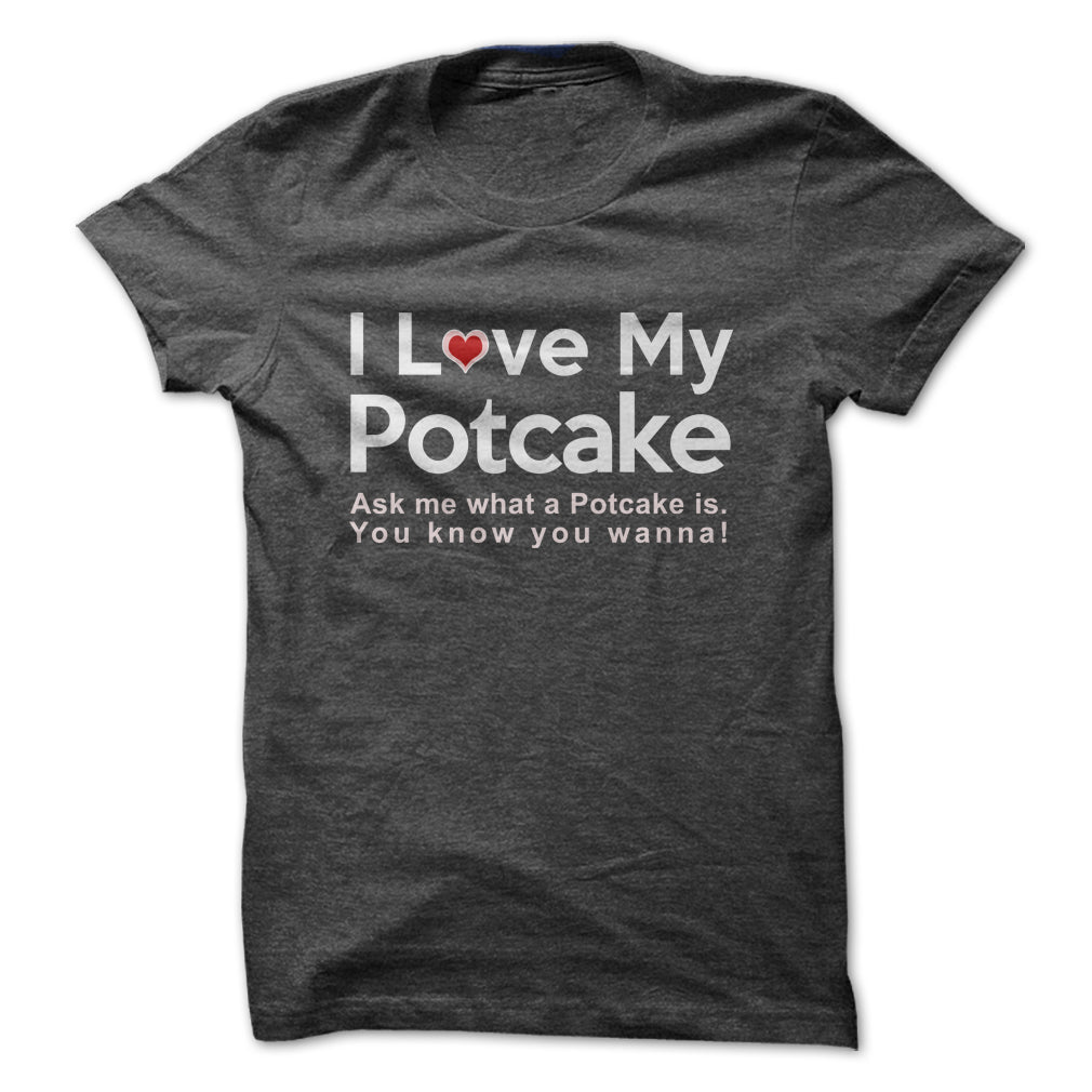 I LOVE MY POTCAKE