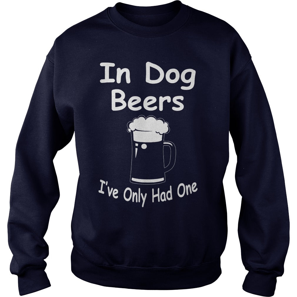 In Dog Beers Ive Only Had One