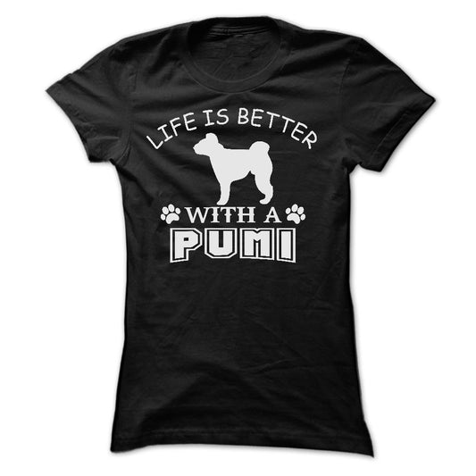 LIFE IS BETTER WITH A PUMI SHIRT