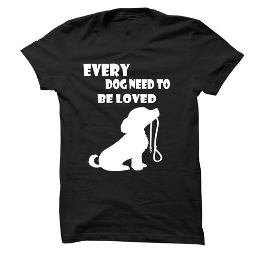 Every Dog Need To Be Loved