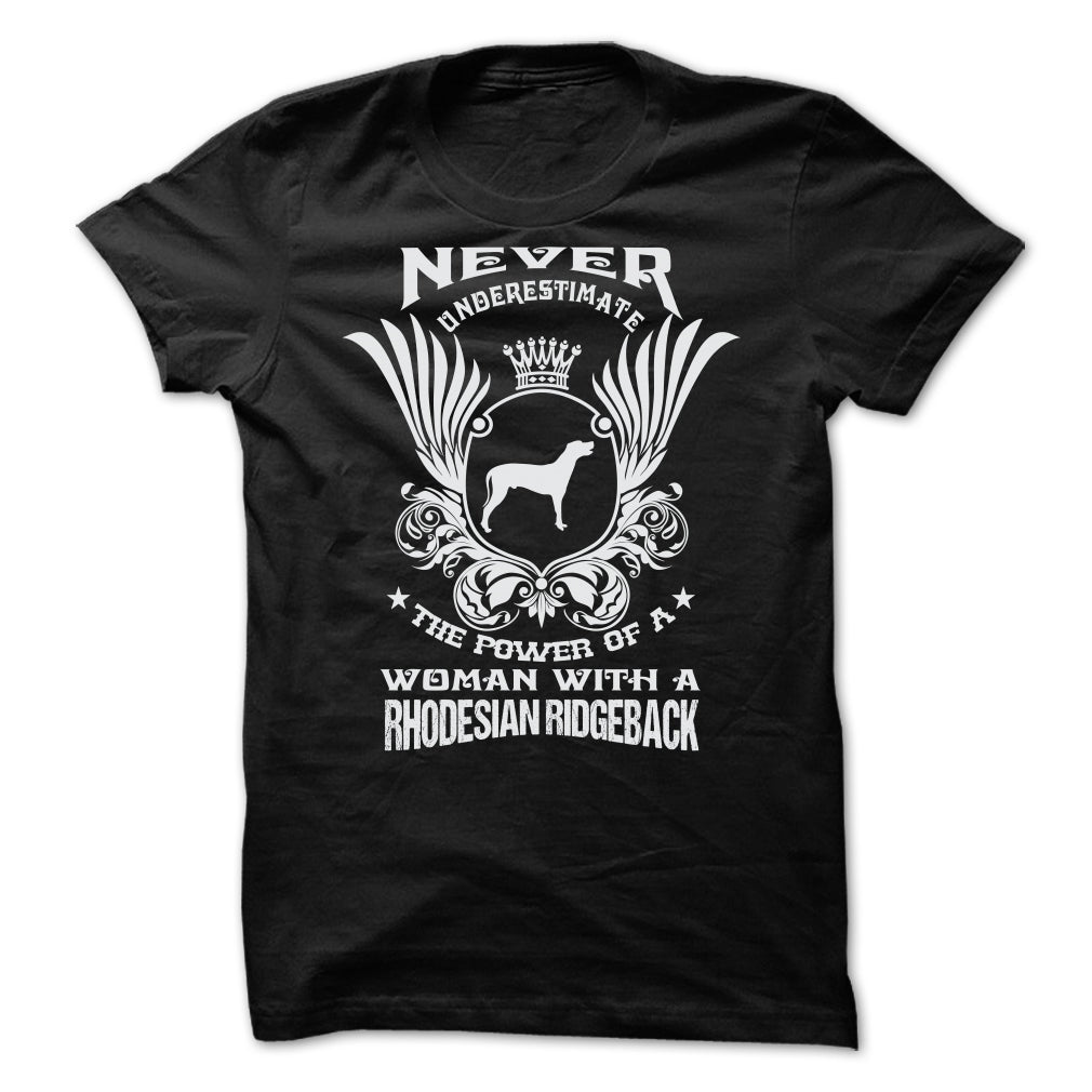 NEVER UNDERESTIMATE THE POWER OF A WOMAN WITH A RHODESIAN RIDGEBACK
