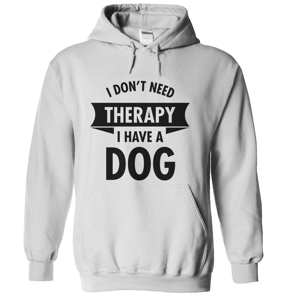 I Dont Need Therapy - I Have A Dog