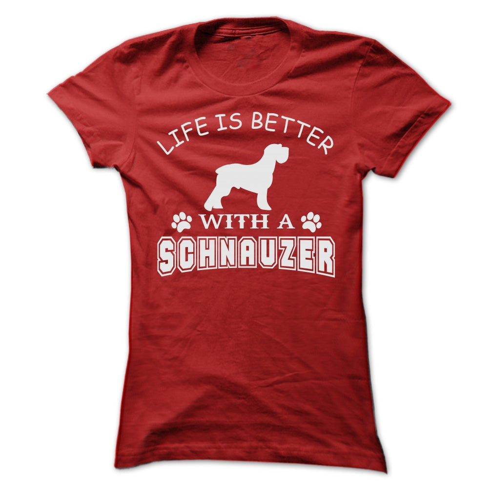LIFE IS BETTER WITH A SCHNAUZER SHIRT