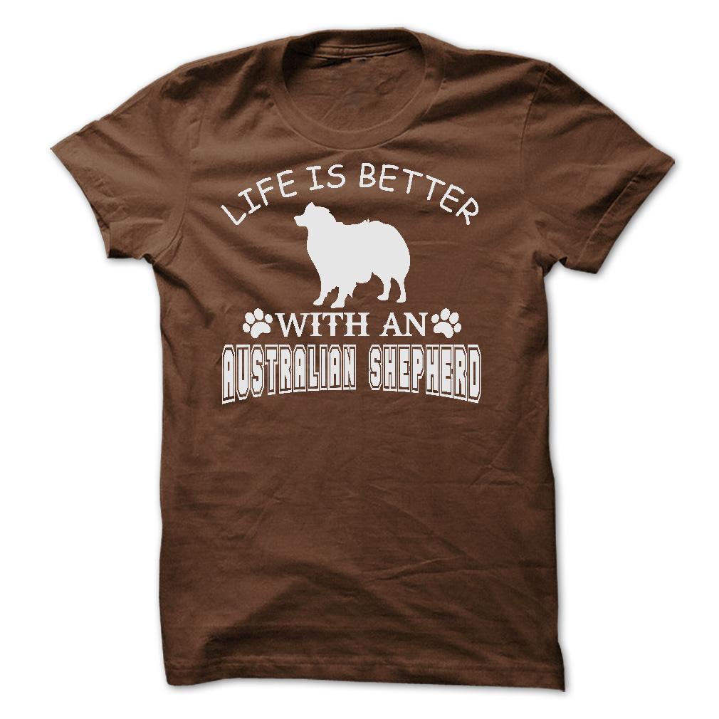 LIFE IS BETTER WITH AN AUSTRALIAN SHEPHERD SHIRT