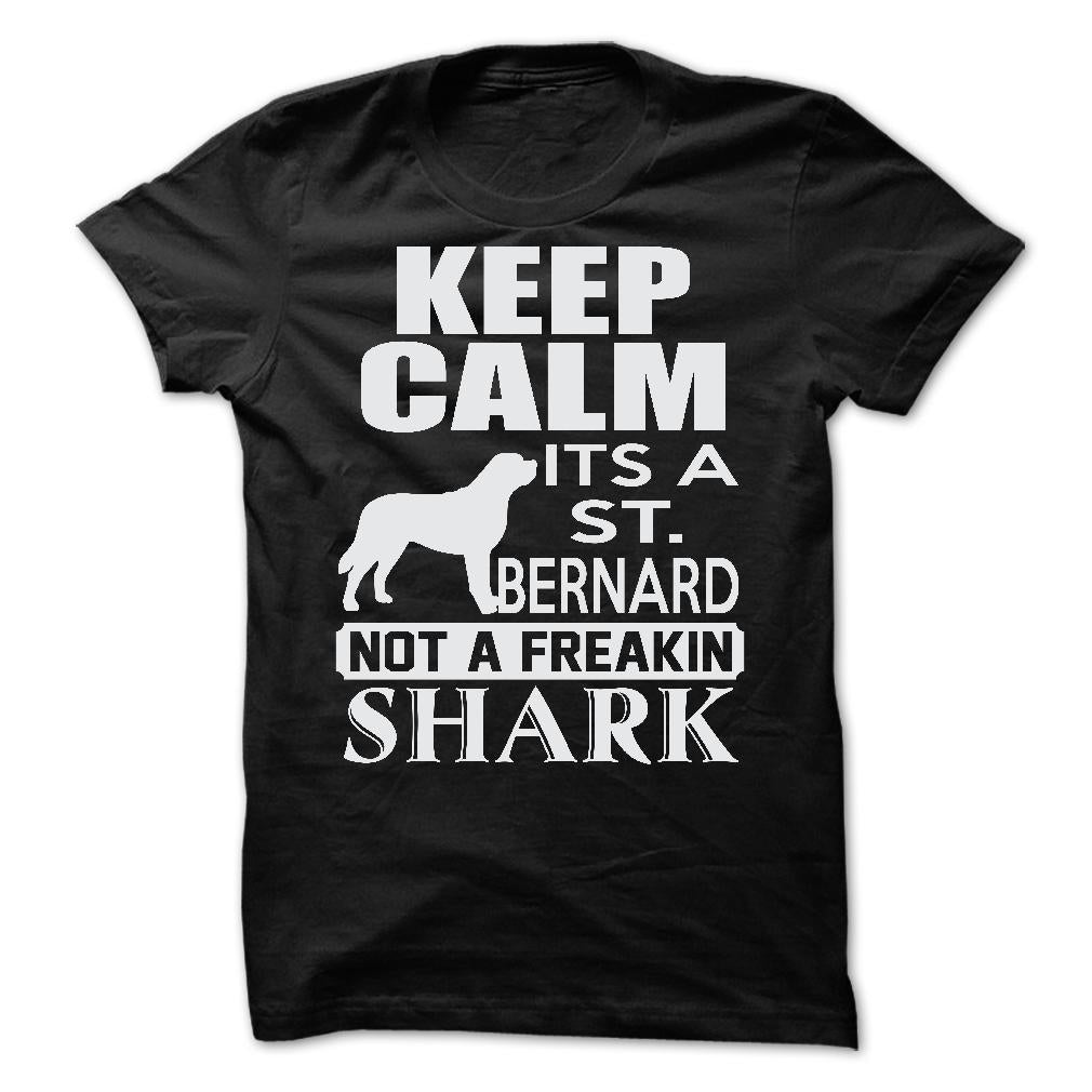 Keep calm, its a St. Bernard, not a freakin Shark - Limited Edition