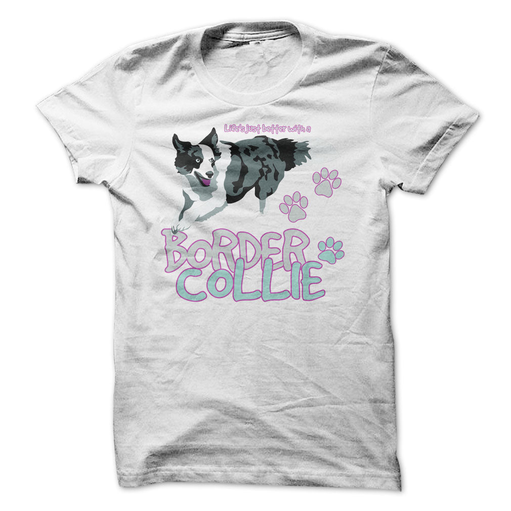 Life is just better with a Border Collie! For Border Collie lovers!