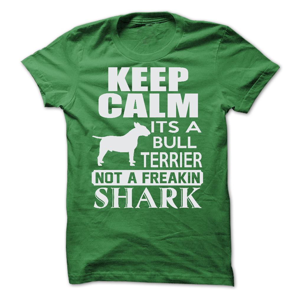Keep calm, its a Bull Terrier, not a freakin Shark - Limited Edition