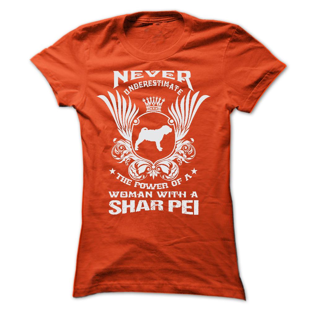 NEVER UNDERESTIMATE THE POWER OF A WOMAN WITH A SHAR PEI