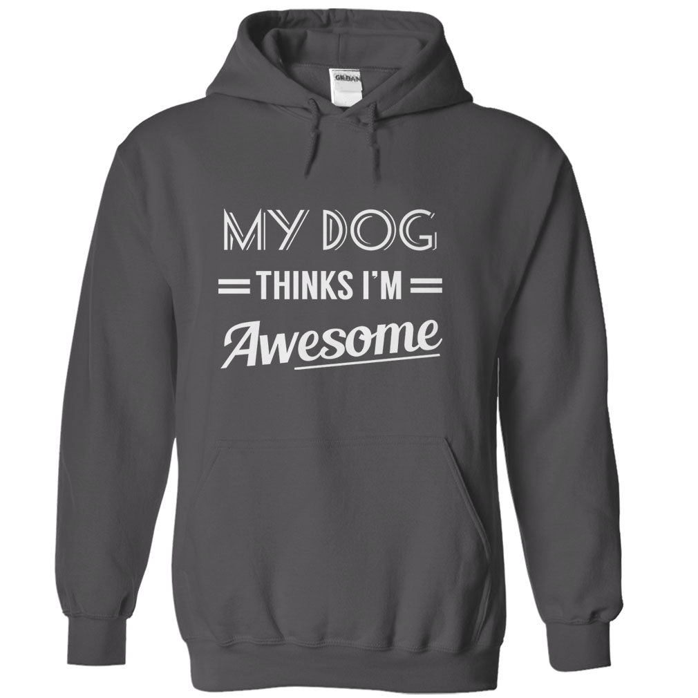 My dog thinks Im awesome Tshirts