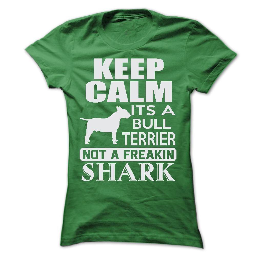 Keep calm, its a Bull Terrier, not a freakin Shark - Limited Edition