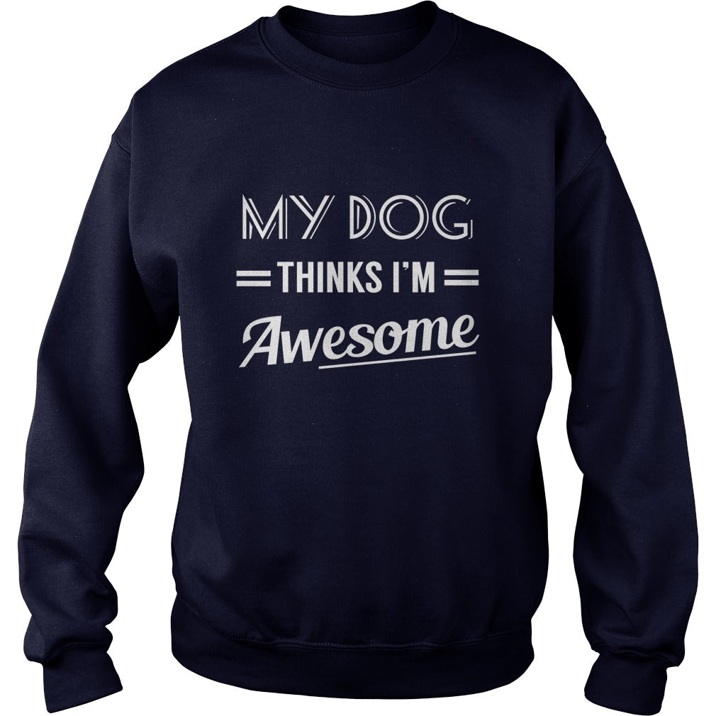 My dog thinks Im awesome Tshirts