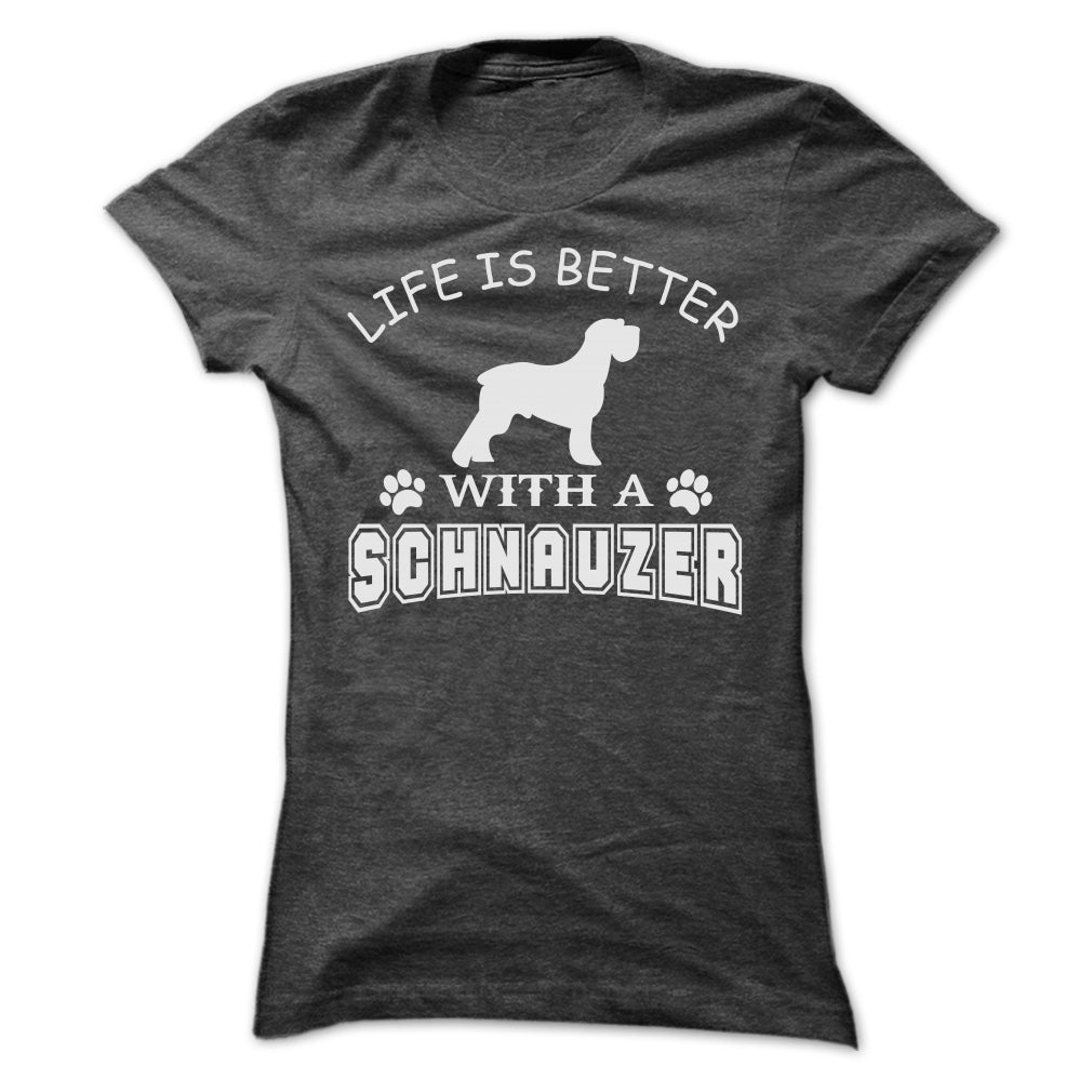 LIFE IS BETTER WITH A SCHNAUZER SHIRT