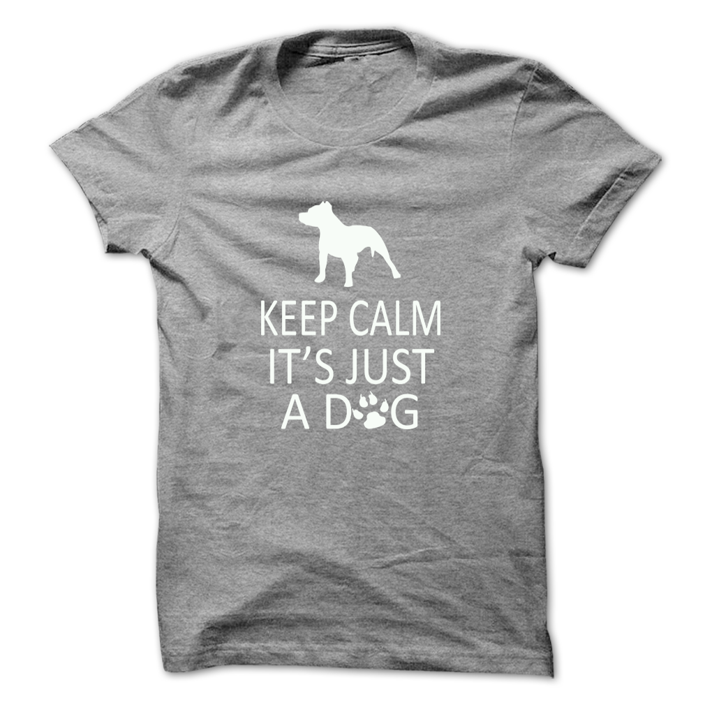 Keep Calm Its Just A Dog