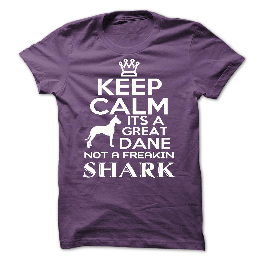 Keep calm, its a Great Dane, not a freakin Shark - Limited Edition