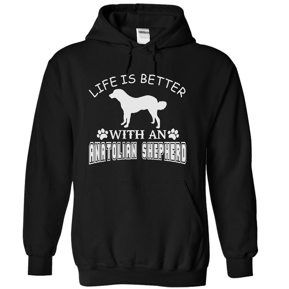 LIFE IS BETTER WITH AN ANATOLIAN SHEPHERD SHIRT