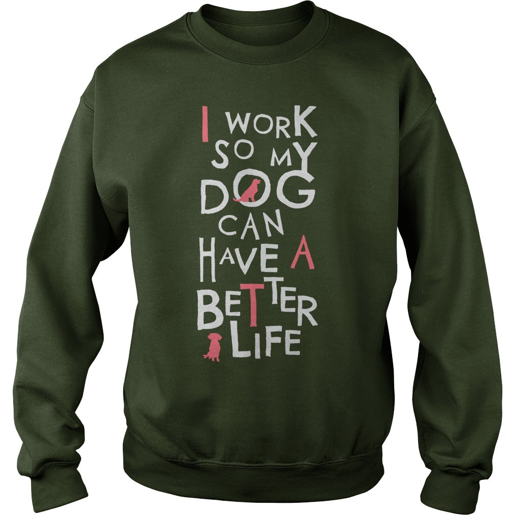 Personalized I Work So My Dog Can Have A Better Life Dogs Pet T-Shirts And Hoodies