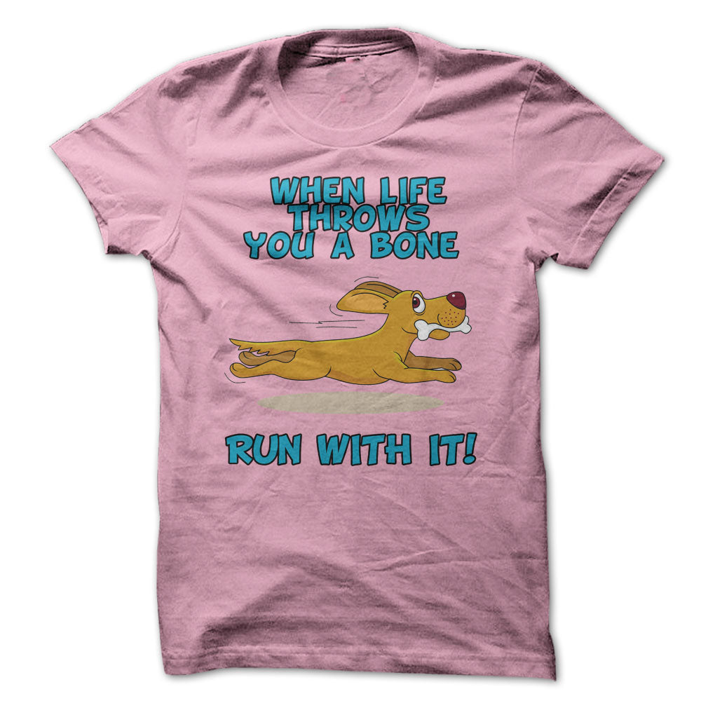 When Life Throws You A Bone, Run With It!